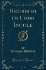 Giuseppe Toffanin - Ricordi di un Uomo Inutile (Classic Reprint)