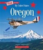 Josh Gregory - Oregon (a True Book: My United States)