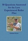 Graham Dexter - 50 Questions Answered for the Less Experienced Roller Flier