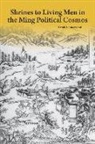 Sarah Schneewind - Shrines to Living Men in the Ming Political Cosmos