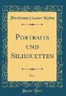 Ferdinand Gustav Kühne - Portraits und Silhouetten, Vol. 1 (Classic Reprint)