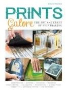 Angie Franke, Angie Franke - Prints Galore - The Art and Craft of Printmaking, With 41 Projects to Get You Started