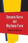 Lee, Katherine In Lee, Katherine In-Young Lee, Joseph Massey - Dynamic Korea and Rhythmic Form