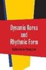 LEE, Katherine In Lee, Katherine In-Young Lee - Dynamic Korea and Rhythmic Form
