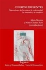 María Cristina Ares, Alicia Montes - CUERPOS PRESENTES. Figuraciones de la muerte, la enfermedad, la anomalía y el sacrificio