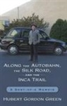 Hubert Gordon Green - Along the Autobahn, the Silk Road, and the Inca Trail