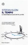 Stefan Klein - Il tempo. La sostanza di cui è fatta la vita