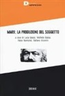 Basso Raimondi, M. Basso, Basso Raimondi, F. Raimondi, S. Visentin - Marx: la produzione del soggetto