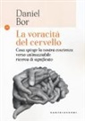 Daniel Bor - La voracità del cervello. Cosa spinge la nostra coscienza verso un'insaziabile ricerca del significato