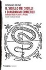 Giordano Bruno, Ubaldo Nicola - Il sigillo dei sigilli. I diagrammi ermetici. Giordano Bruno filosofo e pittore