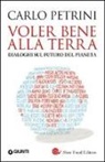 Carlo Petrini - Voler bene alla terra. Dialoghi sul futuro del pianeta