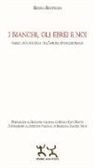 Houria Bouteldja - I bianchi, gli ebrei e noi. Verso una politica dell'amore rivoluzionario
