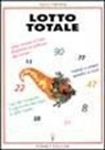 Alfio Tirenni - Lotto totale. Come vincere al lotto sfruttando la potenza dei numeri. Metodi semplici e sicuri. L'uso del computer