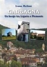 Ivana Melloni - Garbagna. Un borgo tra Liguria e Piemonte