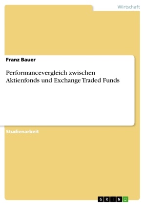 Franz Bauer - Performancevergleich zwischen Aktienfonds und Exchange Traded Funds