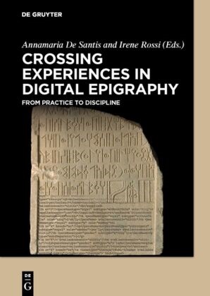 Annamari De Santis, Annamaria De Santis, Irene Rossi, Annamaria de Santis, Annamari De Santis, … - Crossing Experiences in Digital Epigraphy From Practice to Discipline