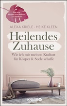 Heike Kleen, Alex Kriele, Alexa Kriele - Heilendes Zuhause
