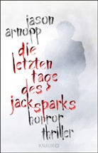 Jason Arnopp - Die letzten Tage des Jack Sparks