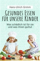 Hans-Ulrich Grimm - Gesundes Essen für unsere Kinder
