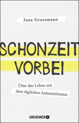 Juna Grossmann - Schonzeit vorbei - Über das Leben mit dem täglichen Antisemitismus
