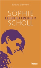 Barbara Ellermeier - Sophie Scholl - Lesen ist Freiheit