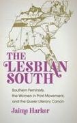 Jaime Harker - Lesbian South - Southern Feminists, the Women in Print Movement, and the Queer