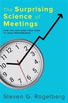 Steven G. Rogelberg, Steven G. (Professor of Management and Rogelberg, Steven G. (Professor of Management and Psychology; Professor of Organizational Science; Director Rogelberg, Rogelberg Steven G. - Surprising Science of Meetings