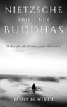 Jason M Wirth, Jason M. Wirth - Nietzsche and Other Buddhas