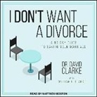 David Clarke - I Don't Want a Divorce: A 90 Day Guide to Saving Your Marriage (Hörbuch)