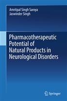 Amritpal Sing Saroya, Amritpal Singh Saroya, Jaswinder Singh, Amritpal Singh Saroya - Pharmacotherapeutic Potential of Natural Products in Neurological Disorders