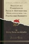 Georg Anton von Schäffer - Brasilien als Unabhängiges Reich in Historischer, Mercantilischer und Politischer Beziehung (Classic Reprint)
