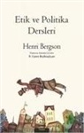 Henri Bergson - Etik Ve Politika Dersleri