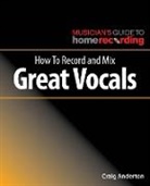 Craig Anderton - How to Record and Mix Great Vocals