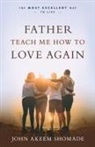 JOHN AKEEM SHOMADE, John A Shomade, John A. Shomade, John Akeem Shomade - Father Teach Me How to Love Again