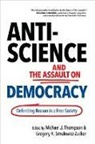 Gregory R. Smulewicz-Zucker, Michael J. Thompson, Michael J. (EDT)/ Smulewicz-zucker Thompson, Michael J. Smulewicz-Zucker Thompson, Gregory R Smulewicz-Zucker, Gregory R. Smulewicz-Zucker... - Anti-Science and the Assault on Democracy