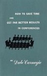 Dale Carnegie - How to Save Time and Get Far Better Results in Conferences