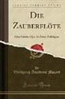 Wolfgang Amadeus Mozart - Die Zauberflöte: Eine Große Oper in Zwey Aufzügen (Classic Reprint)