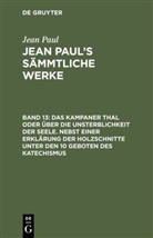 Jean Paul - Jean Paul: Jean Paul's Sämmtliche Werke - Band 13: Das Kampaner Thal oder über die Unsterblichkeit der Seele. Nebst einer Erklärung der Holzschnitte unter den 10 Geboten des Katechismus
