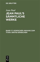 Jean Paul - Jean Paul: Jean Paul's Sämmtliche Werke - Band 17: Komischer Anhang zum Titan. Erstes Bändchen