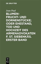 Jean Paul - Blumen- Frucht- und Dornenstücke; oder Ehestand, Tod und Hochzeit des Armenadvokaten F. St. Siebenkäs. Erster Band