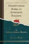 Lodovico Antonio Muratori - Dissertazioni Sopra le Antichità Italiane, Vol. 2 (Classic Reprint)