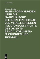 Konrad Kessler - Mani - Forschungen über die manichäische Religion. Ein Beitrag zur vergleichenden Religionsgeschichte des Orients, Band 1: Voruntersuchungen und Quellen