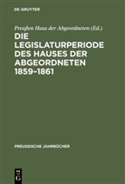 Preu¿n Haus der Abgeordneten, Preußen Haus der Abgeordneten - Die Legislaturperiode des Hauses der Abgeordneten 1859-1861