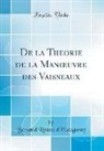 Bernard Renau d'Eliçagaray - De la Theorie de la Manoeuvre des Vaisseaux (Classic Reprint)