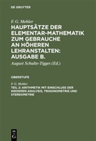 F. G. Mehler, August Schulte-Tigges - F. G. Mehler: Hauptsätze der Elementar-Mathematik zum Gebrauche an höheren Lehranstalten: Ausgabe B.. Oberstufe - Teil 2: Arithmetik mit Einschluß der niederen Analysis, Trigonometrie und Stereometrie