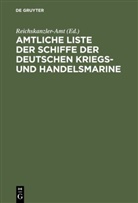 Reichskanzler-Amt, Reichskanzler-Amt &lt;Berlin&gt;, Reichskanzler-Amt Reichskanzler-Amt &lt;Berlin&gt; - Amtliche Liste der Schiffe der Deutschen Kriegs- und Handelsmarine