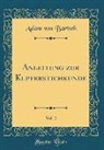 Adam Von Bartsch - Anleitung zur Kupferstichkunde, Vol. 2 (Classic Reprint)