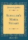 Friedrich Schiller - Schiller's Maria Stuart (Classic Reprint)
