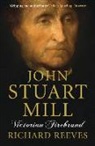 Richard Reeves, Richard (Author) Reeves - John Stuart Mill