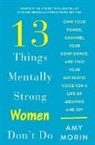 Amy Morin - 13 Things Mentally Strong Women Don't Do
